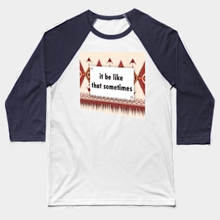 it be like that sometimes ikat Baseball T-Shirt